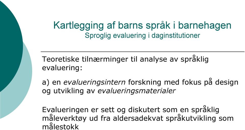 evalueringsmaterialer Evalueringen er sett og diskutert som en