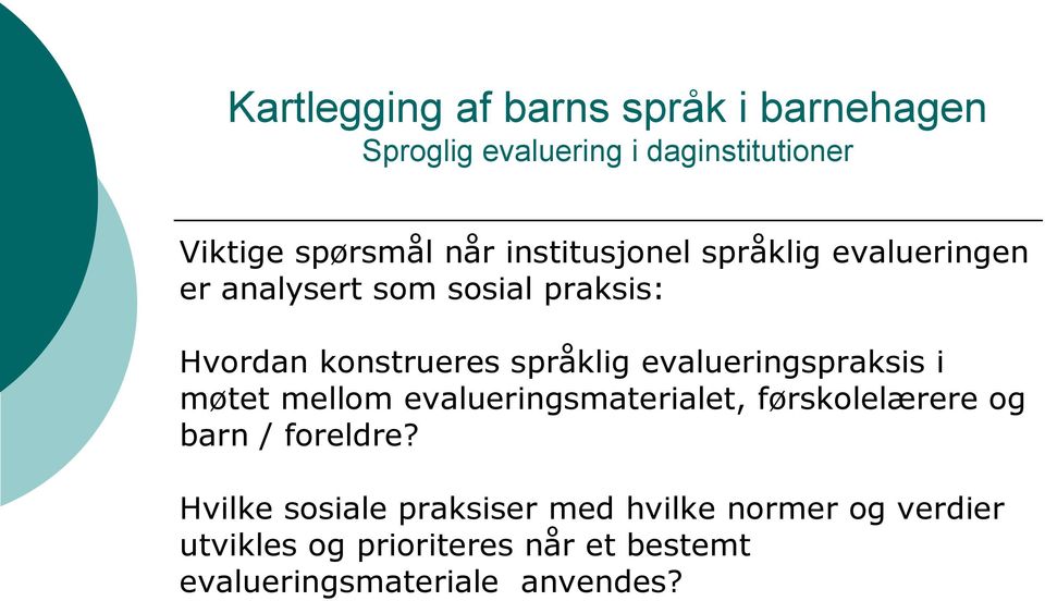 evalueringsmaterialet, førskolelærere og barn / foreldre?