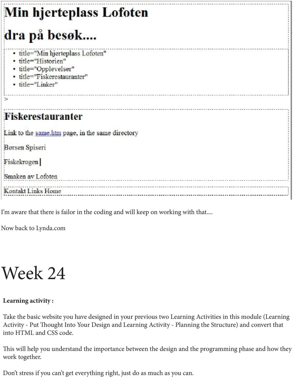 Activity - Put Thought Into Your Design and Learning Activity - Planning the Structure) and convert that into HTML and CSS code.