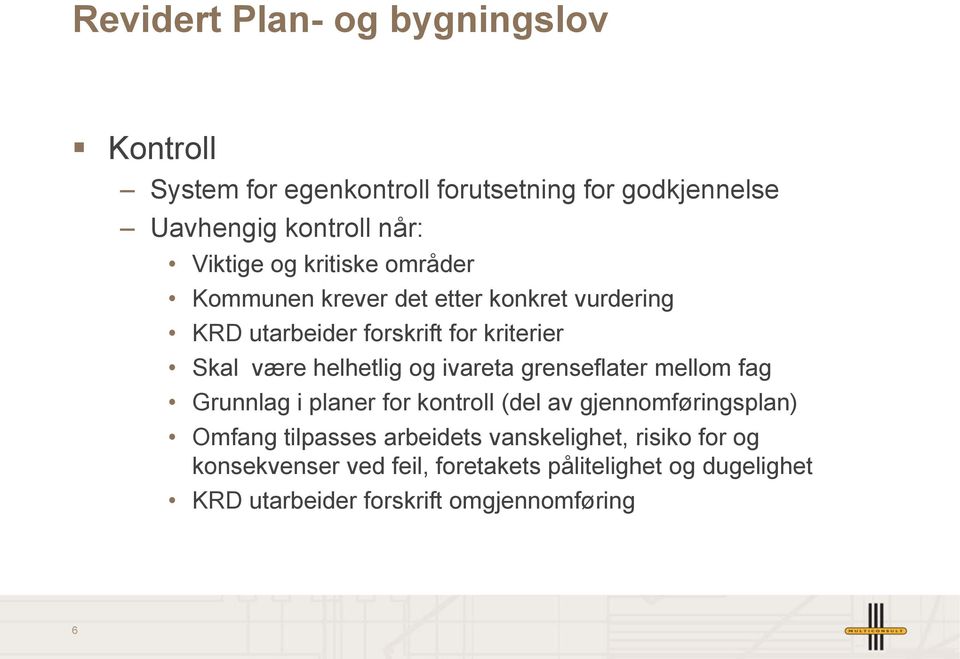 og ivareta grenseflater mellom fag Grunnlag i planer for kontroll (del av gjennomføringsplan) Omfang tilpasses arbeidets