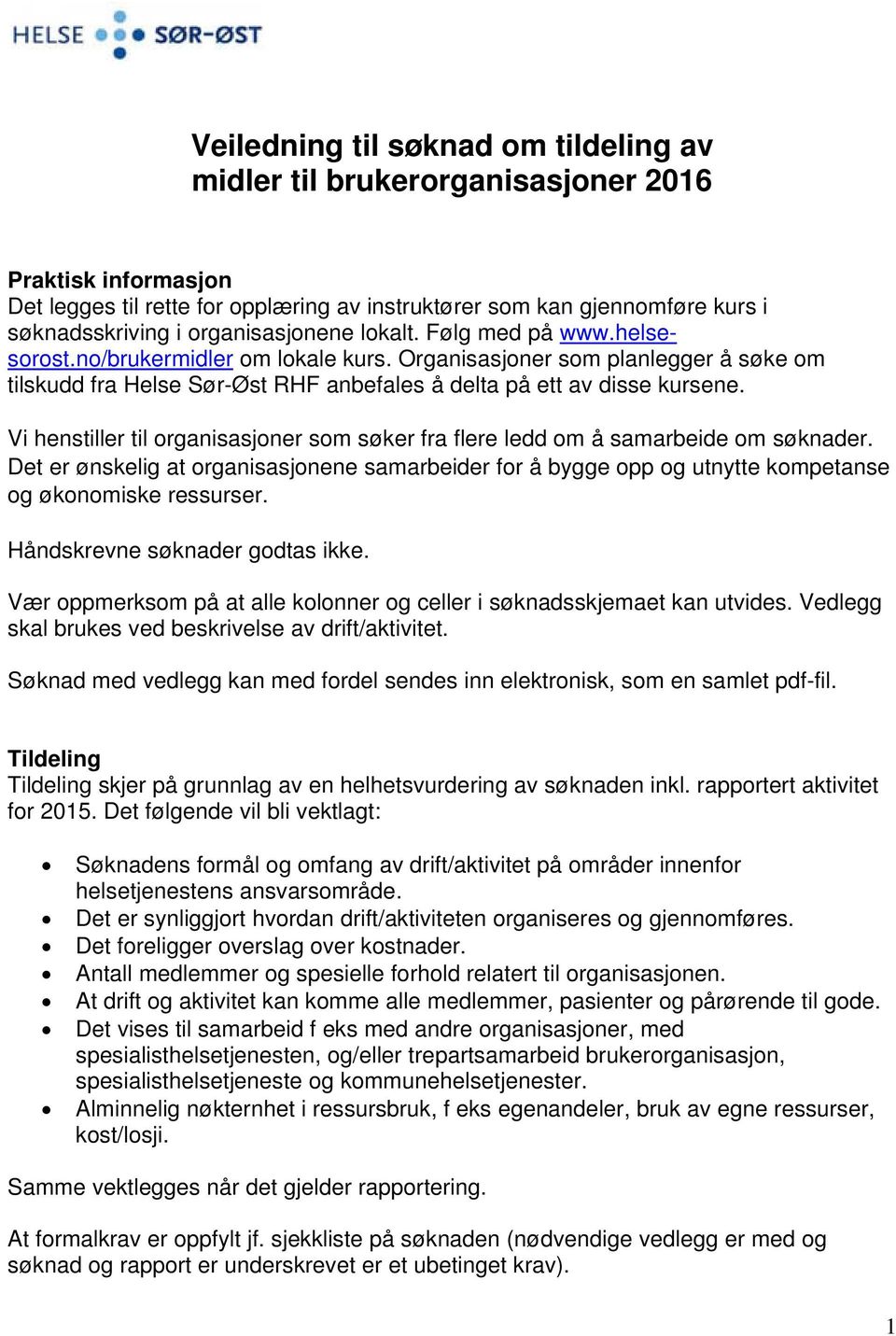 Vi henstiller til organisasjoner som søker fra flere ledd om å samarbeide om søknader. Det er ønskelig at organisasjonene samarbeider for å bygge opp og utnytte kompetanse og økonomiske ressurser.