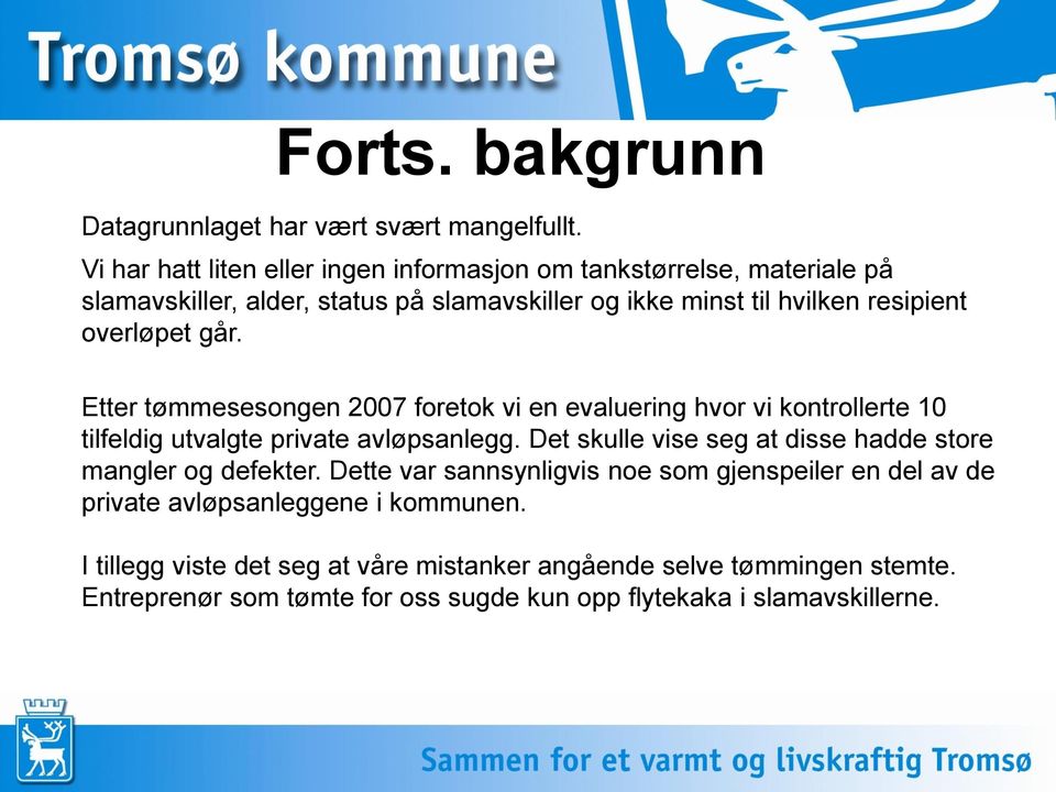 overløpet går. Etter tømmesesongen 2007 foretok vi en evaluering hvor vi kontrollerte 10 tilfeldig utvalgte private avløpsanlegg.