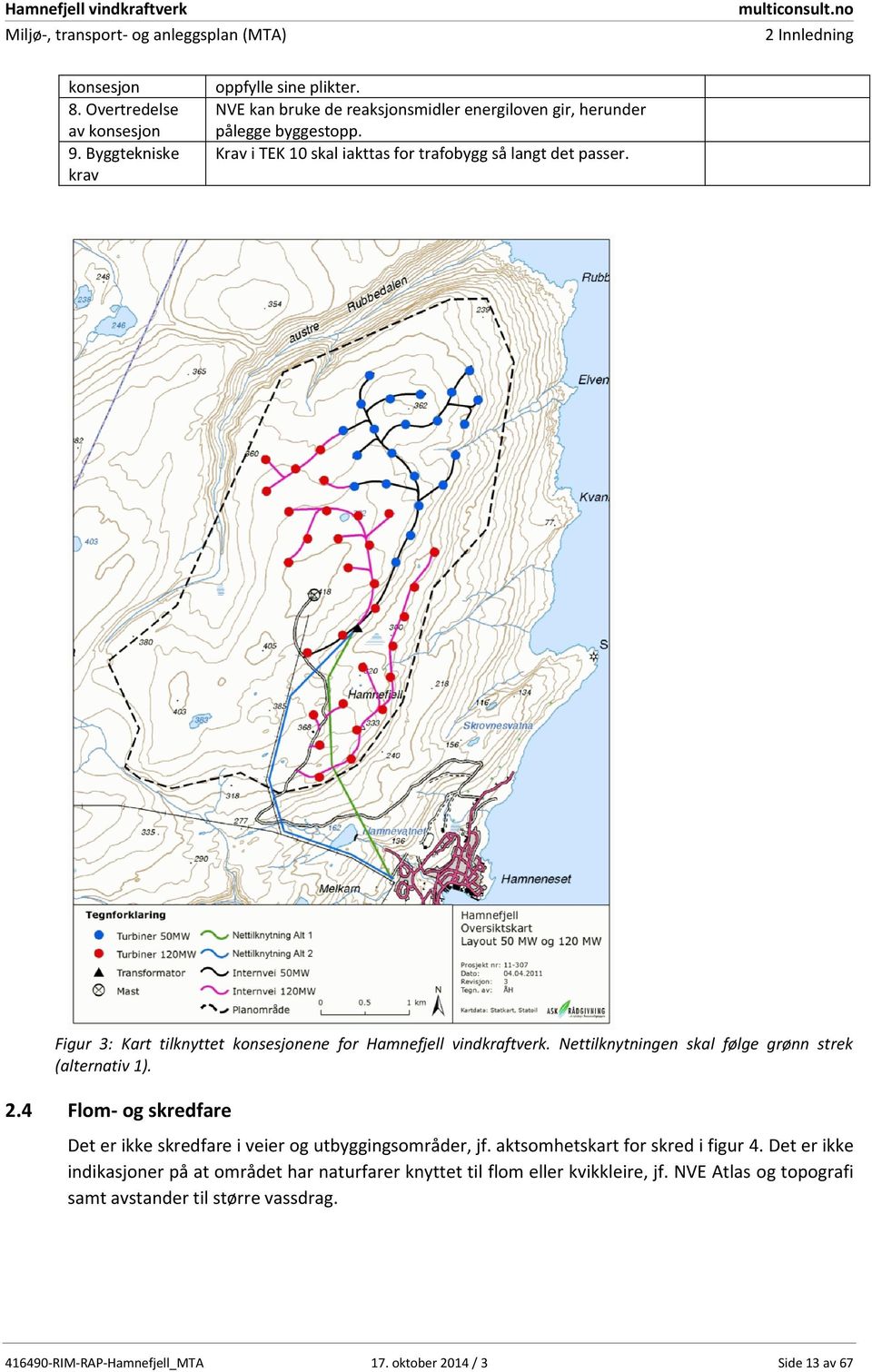 Figur 3: Kart tilknyttet konsesjonene for Hamnefjell vindkraftverk. Nettilknytningen skal følge grønn strek (alternativ 1). 2.