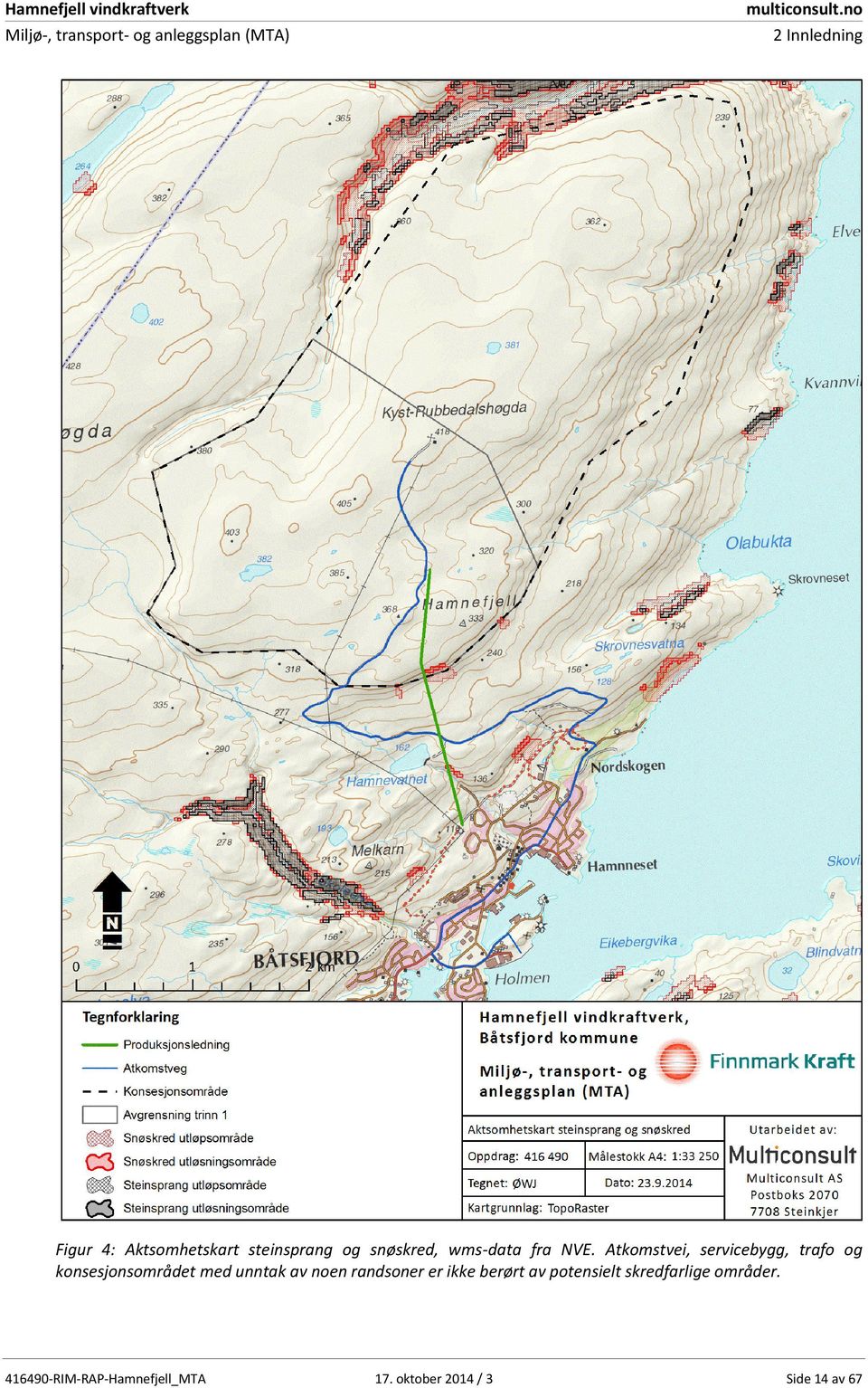 Atkomstvei, servicebygg, trafo og konsesjonsområdet med unntak av noen