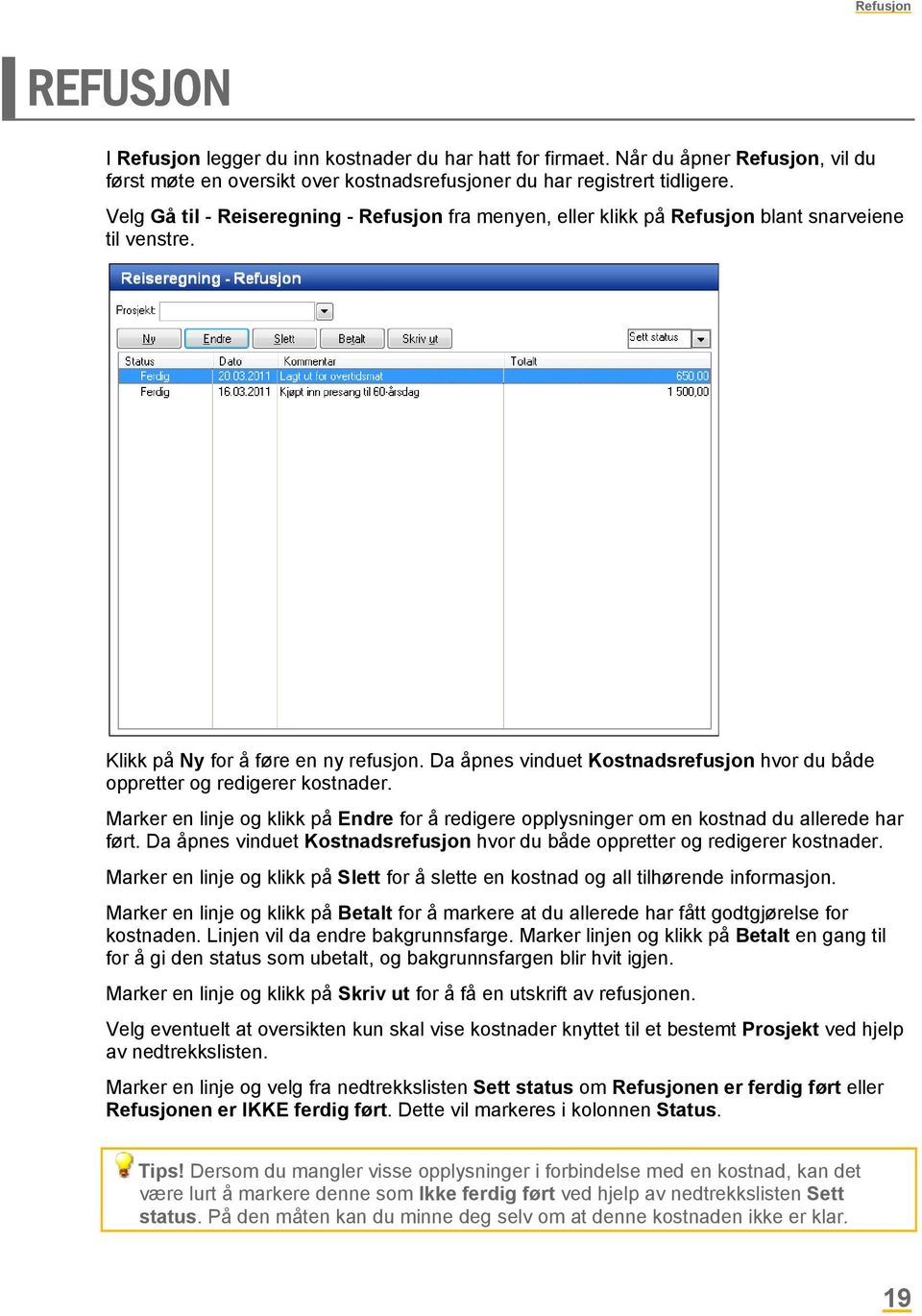 Da åpnes vinduet Kostnadsrefusjon hvor du både oppretter og redigerer kostnader. Marker en linje og klikk på Endre for å redigere opplysninger om en kostnad du allerede har ført.