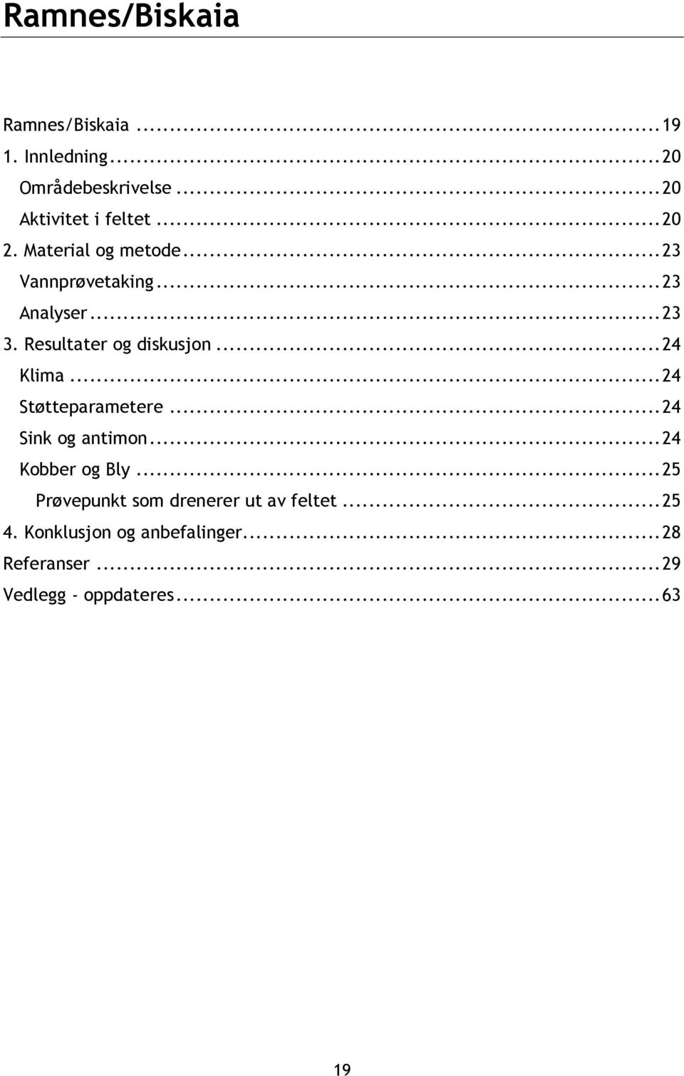 .. 24 Klima... 24 Støtteparametere... 24 Sink og antimon... 24 Kobber og Bly.