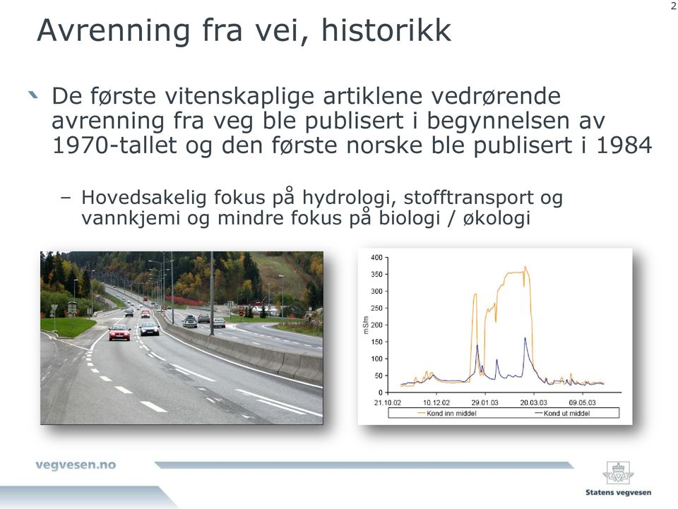 1970-tallet og den første norske ble publisert i 1984 Hovedsakelig