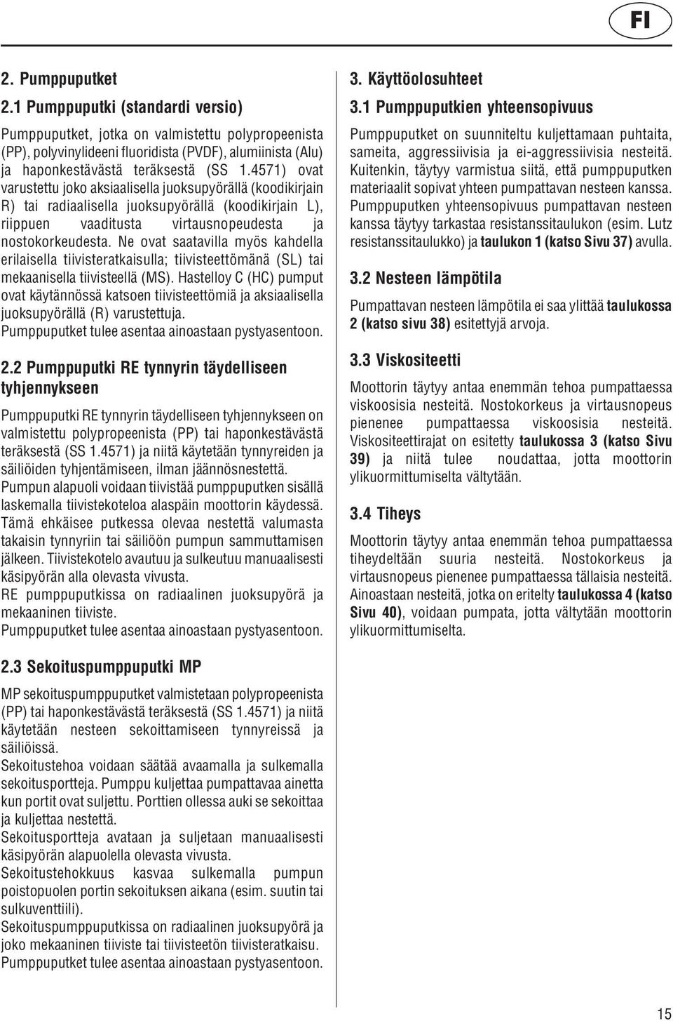 4571) ovat varustettu joko aksiaalisella juoksupyörällä (koodikirjain R) tai radiaalisella juoksupyörällä (koodikirjain L), riippuen vaaditusta virtausnopeudesta ja nostokorkeudesta.