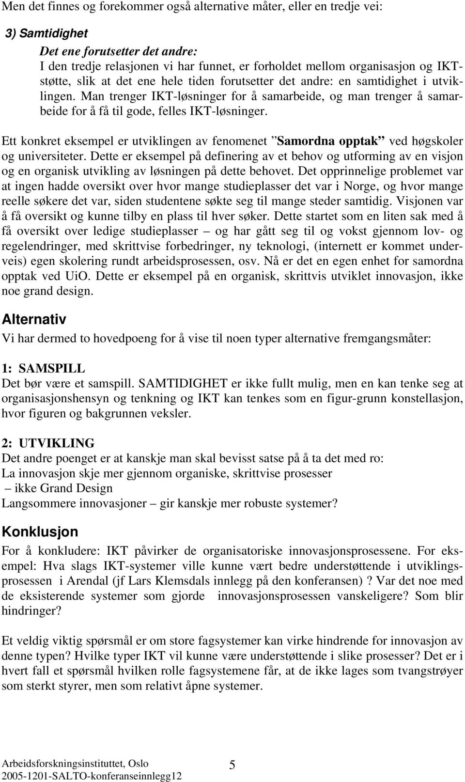 Man trenger IKT-løsninger for å samarbeide, og man trenger å samarbeide for å få til gode, felles IKT-løsninger.