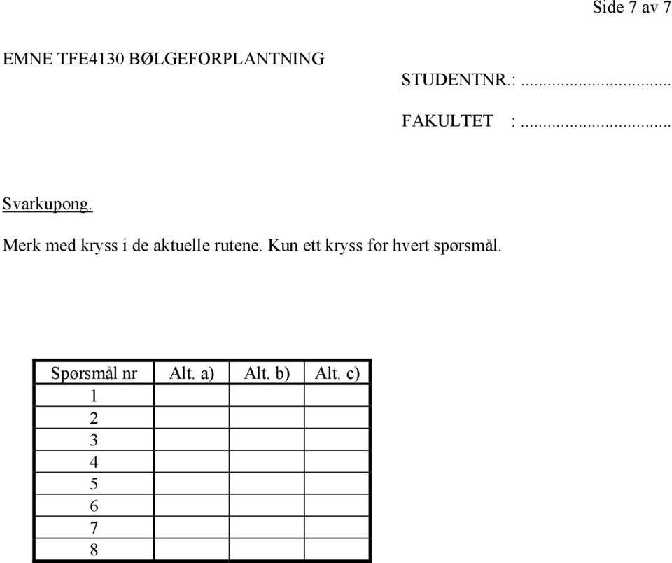 Merk med kryss i de aktuelle rutene.