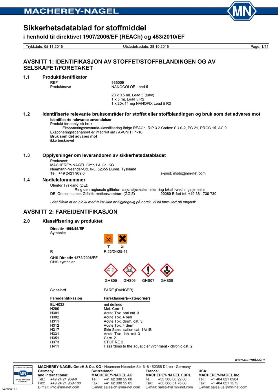 Eksponeringsscenario-klassifisering ifølge REACh, RIP 3.2 Codes: SU 0-2, PC 21, PROC 15, AC 0 Eksponeringsscenarioet er integrert inn i AVSNITT 1-16. Bruk som det advares mot ikke beskrevet 1.