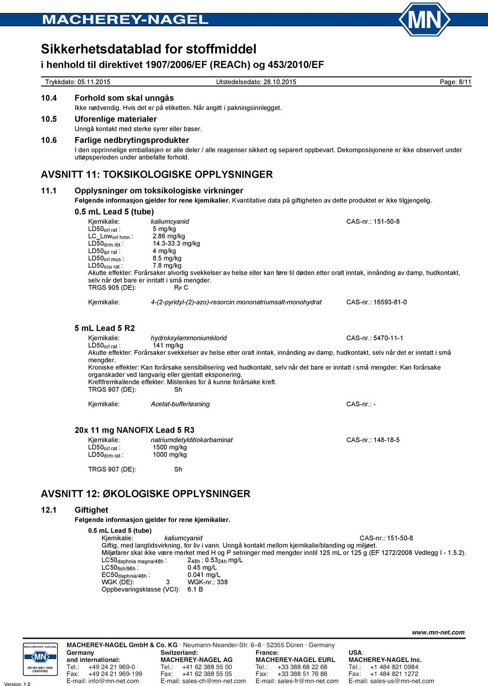 1 Opplysninger om toksikologiske virkninger Følgende informasjon gjelder for rene kjemikalier. Kvantitative data på giftigheten av dette produktet er ikke tilgjengelig.