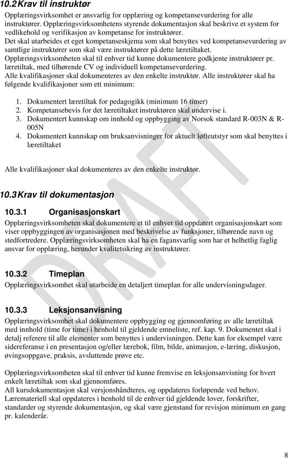 Det skal utarbeides et eget kompetanseskjema som skal benyttes ved kompetansevurdering av samtlige instruktører som skal være instruktører på dette læretiltaket.