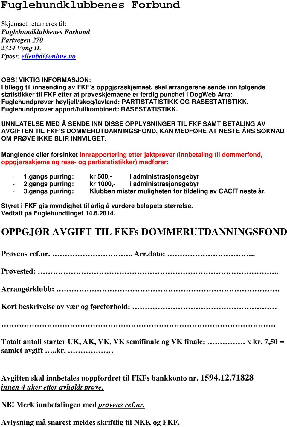 Fuglehundprøver høyfjell/skog/lavland: PARTISTATISTIKK OG RASESTATISTIKK. Fuglehundprøver apport/fullkombinert: RASESTATISTIKK.