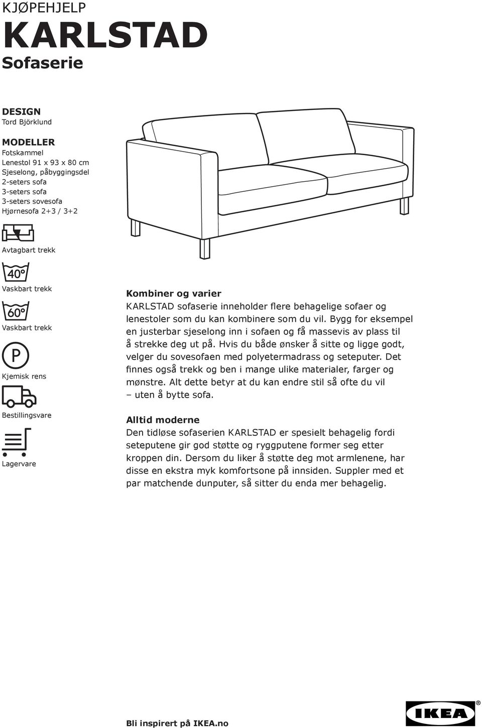 Bygg for eksempel en justerbar sjeselong inn i sofaen og få massevis av plass til å strekke deg ut på. Hvis du både ønsker å sitte og ligge godt, velger du sovesofaen med polyetermadrass og seteputer.