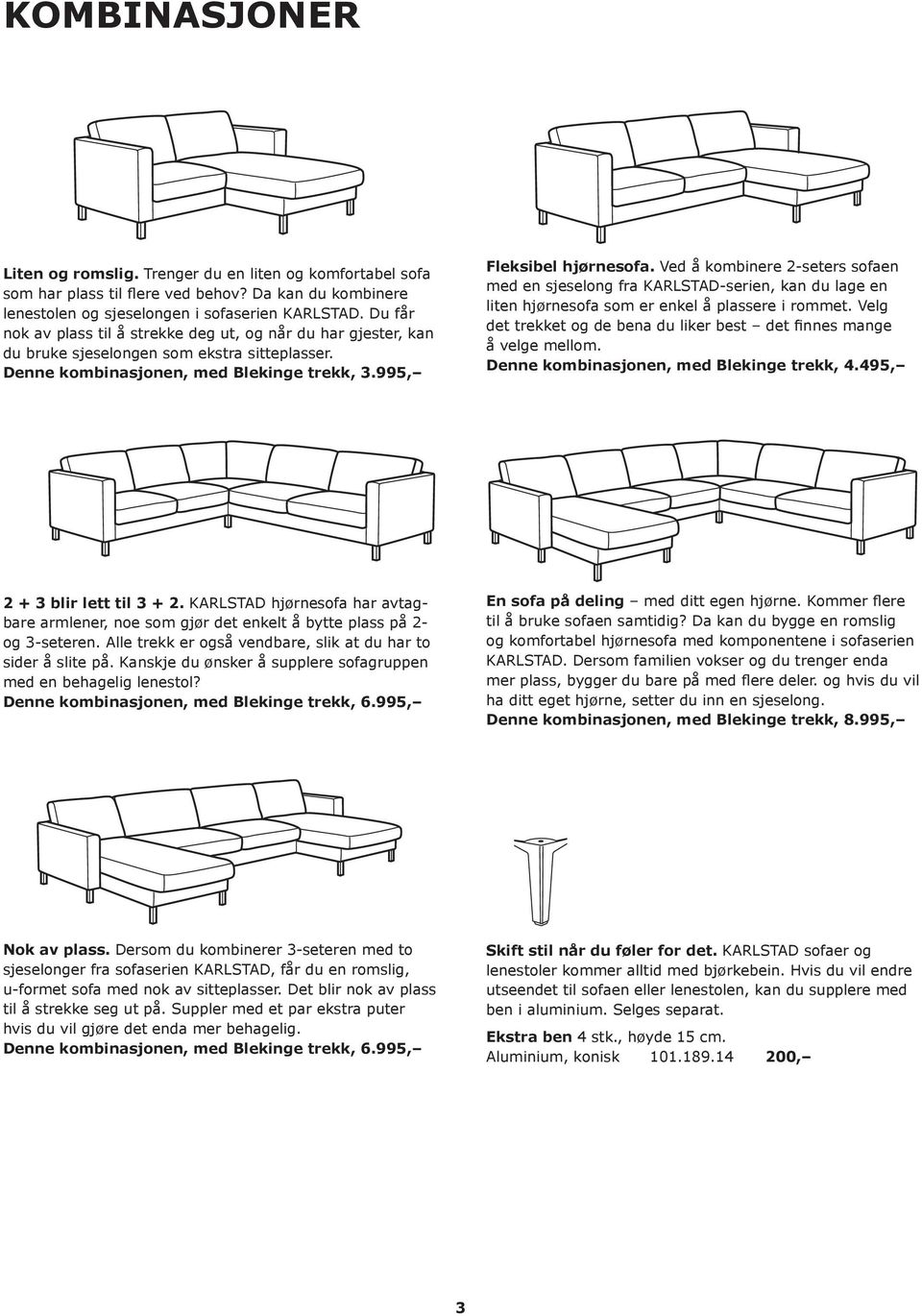 Ved å kombinere 2-seters sofaen med en sjeselong fra KARLSTAD-serien, kan du lage en liten hjørnesofa som er enkel å plassere i rommet.
