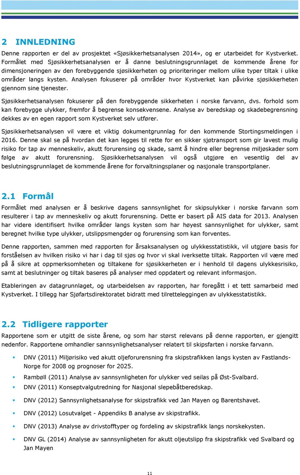 områder langs kysten. Analysen fokuserer på områder hvor Kystverket kan påvirke sjøsikkerheten gjennom sine tjenester.