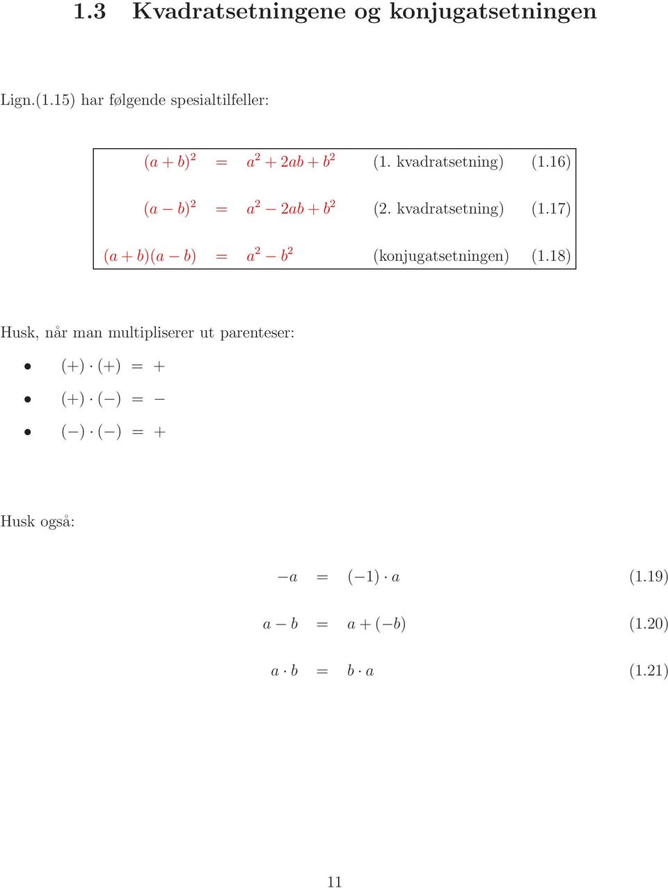 16) (a b) 2 = a 2 2ab+b 2 (2. kvadratsetning) (1.