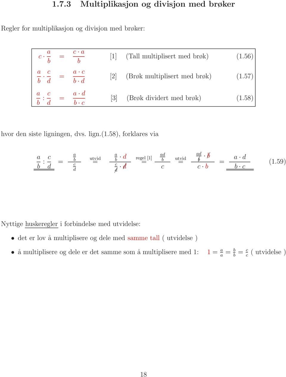 59) Nyttige huskeregler i forbindelse med utvidelse: det er lov å multiplisere og dele med samme tall ( utvidelse ) å multiplisere og dele er det samme som