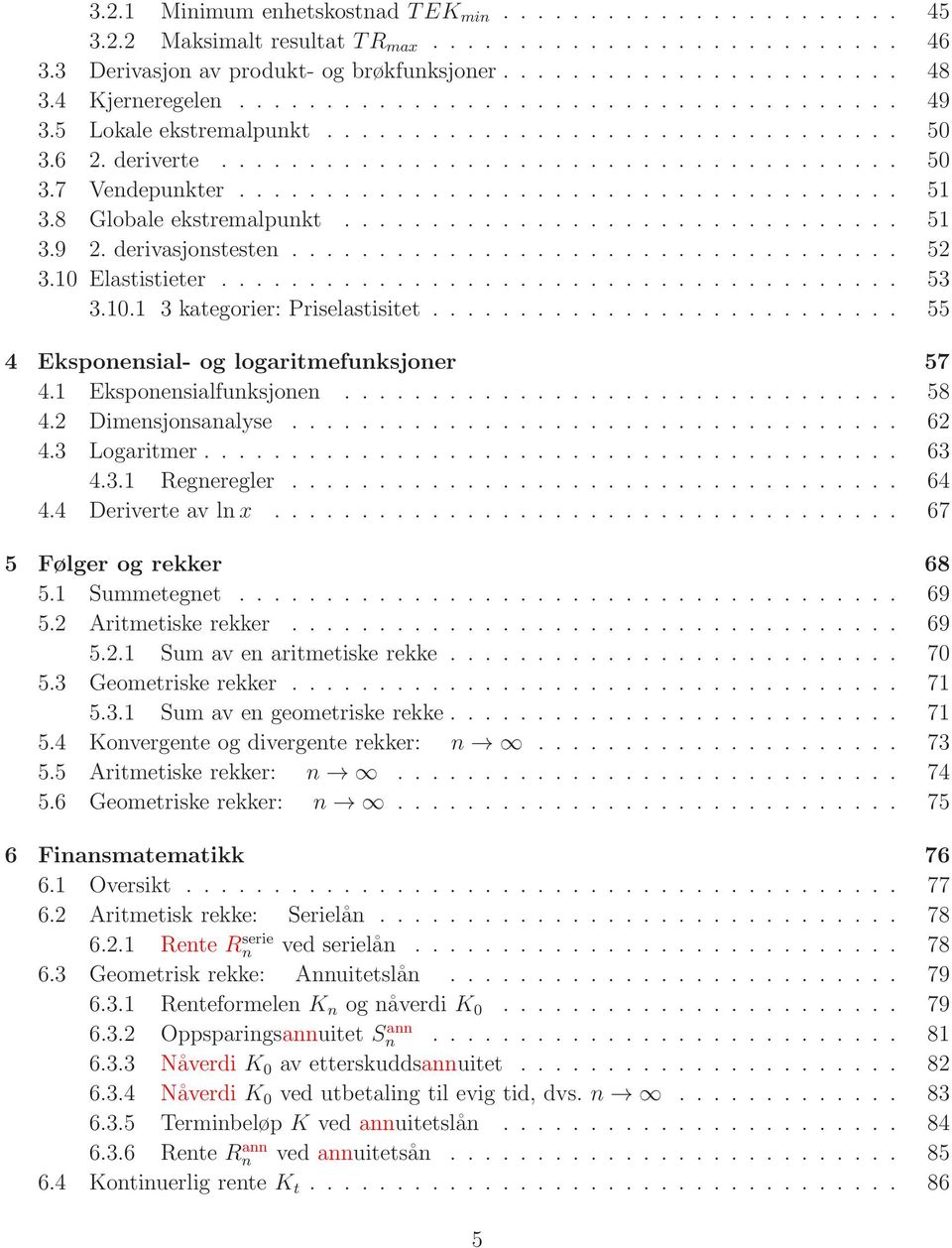 ..................................... 51 3.8 Globale ekstremalpunkt................................ 51 3.9 2. derivasjonstesten................................... 52 3.10 Elastistieter....................................... 53 3.