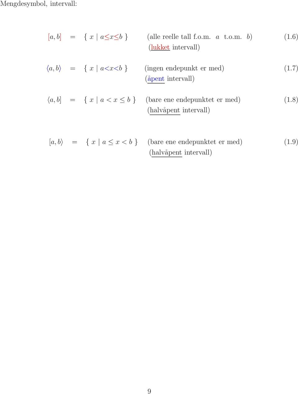 7) (åpent intervall) a,b] = { x a < x b } (bare ene endepunktet er med) (1.