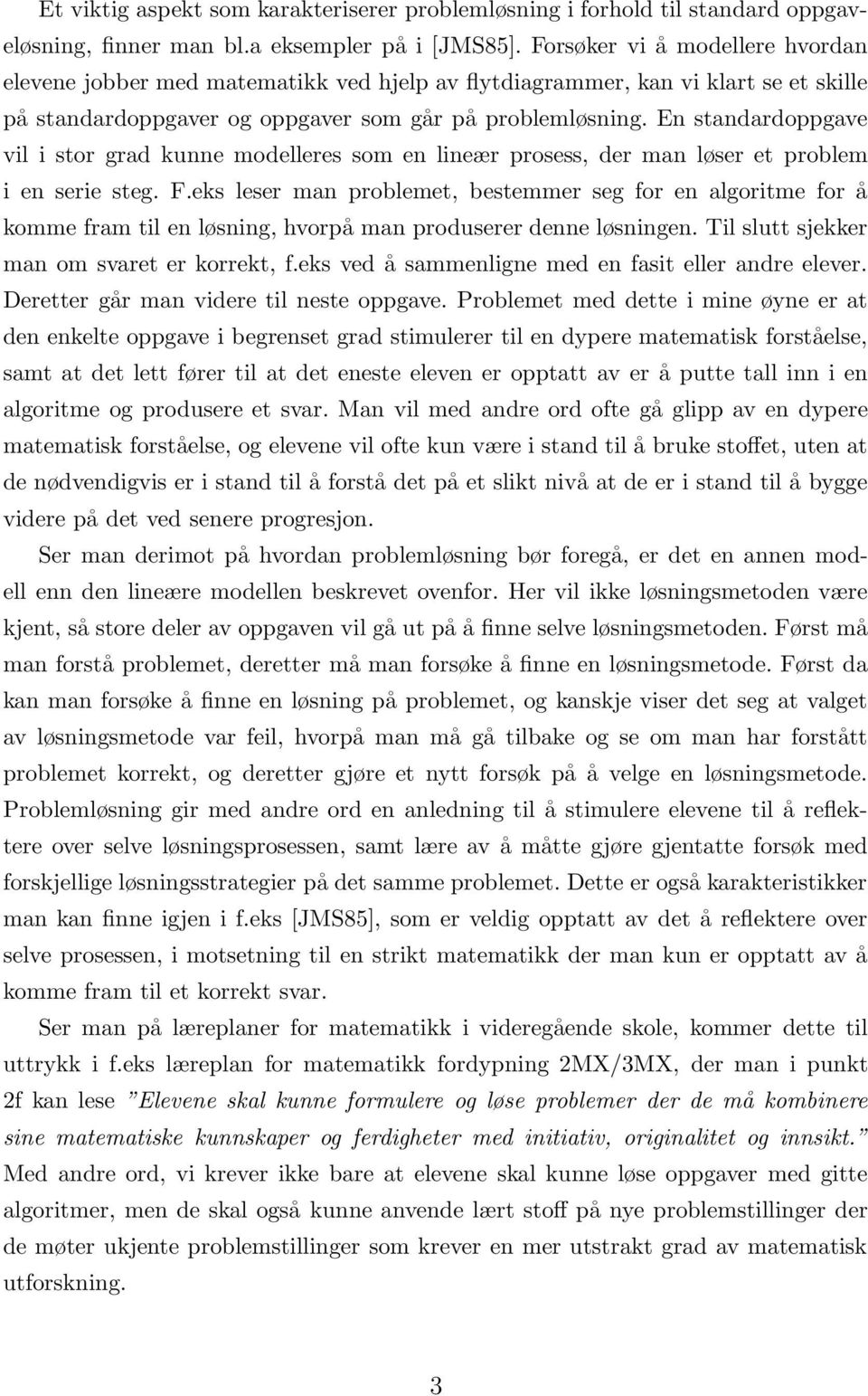 En standardoppgave vil i stor grad kunne modelleres som en lineær prosess, der man løser et problem i en serie steg. F.