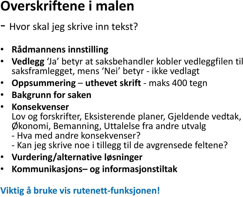 uthevet skrift maks 400 tegn Bakgrunn for saken Konsekvenser Lov og forskrifter, Eksisterende planer, Gjeldende vedtak, Økonomi,