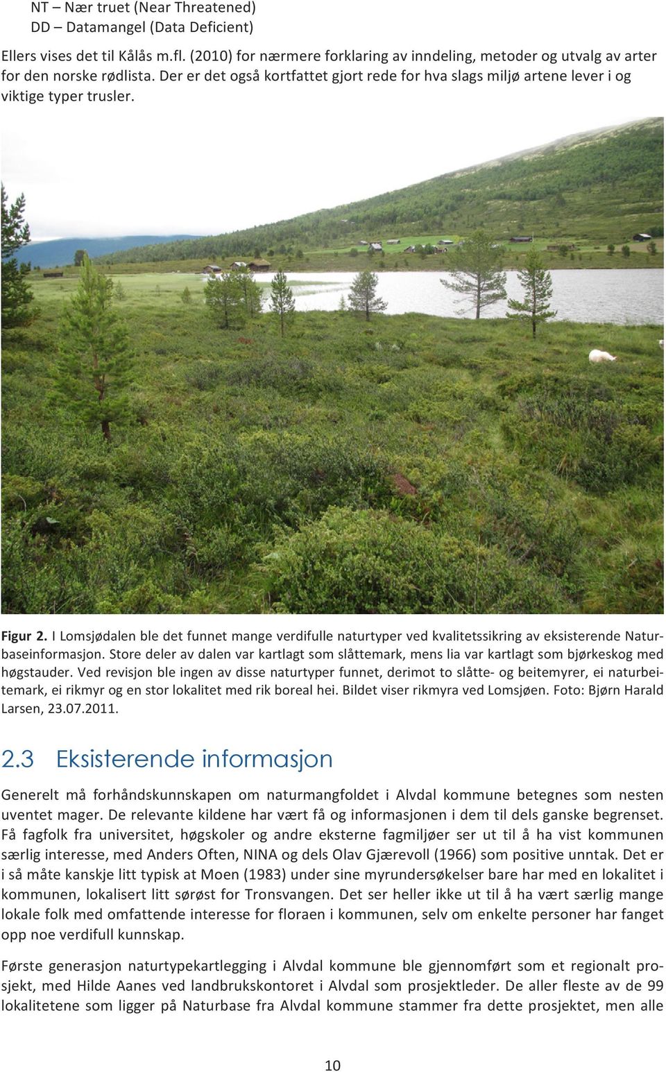 I Lomsjødalen ble det funnet mange verdifulle naturtyper ved kvalitetssikring av eksisterende Natur- baseinformasjon.