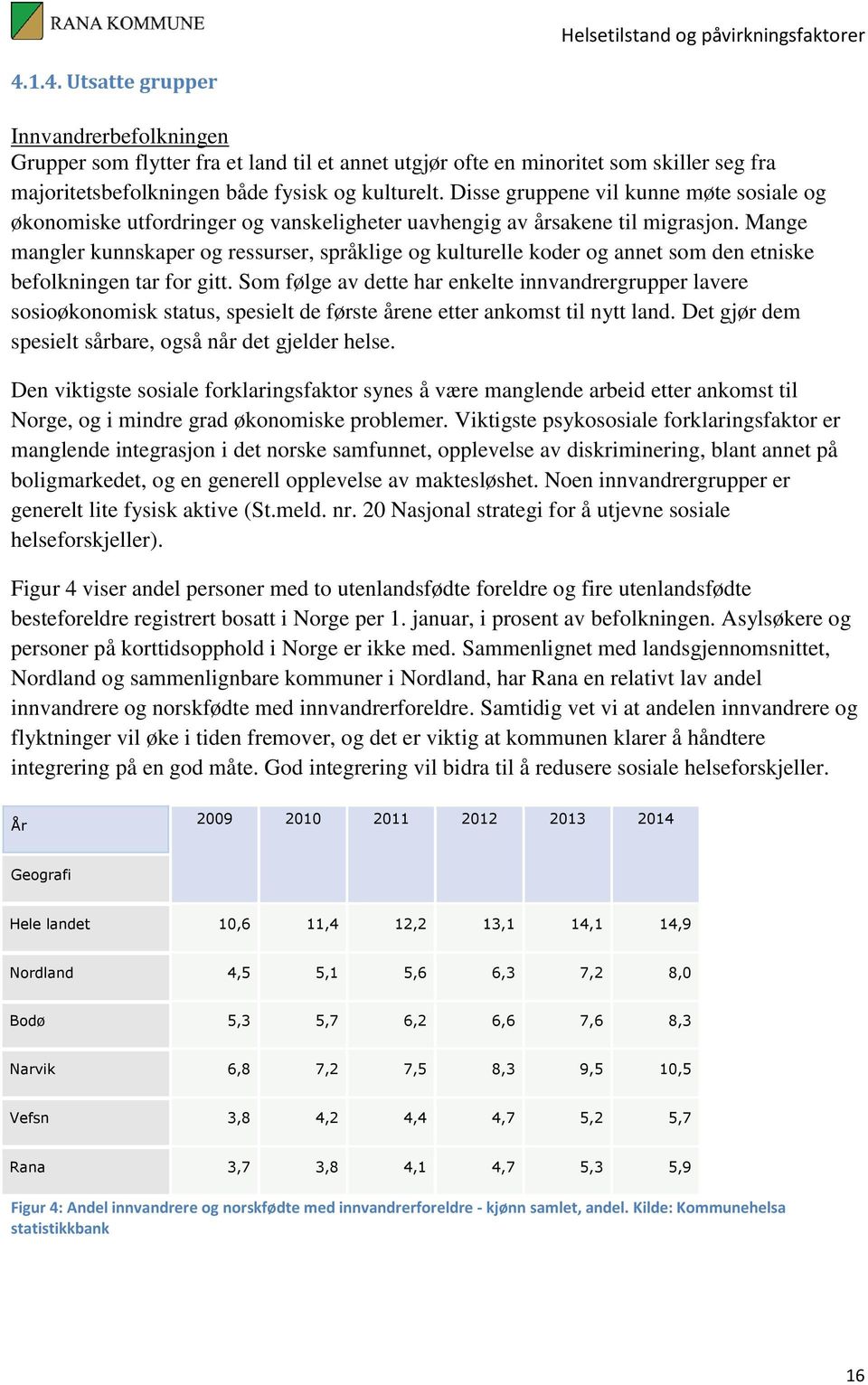 Mange mangler kunnskaper og ressurser, språklige og kulturelle koder og annet som den etniske befolkningen tar for gitt.