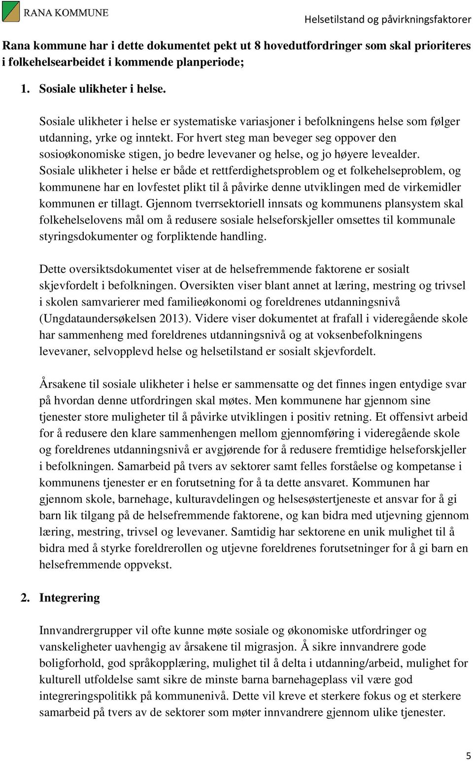 For hvert steg man beveger seg oppover den sosioøkonomiske stigen, jo bedre levevaner og helse, og jo høyere levealder.