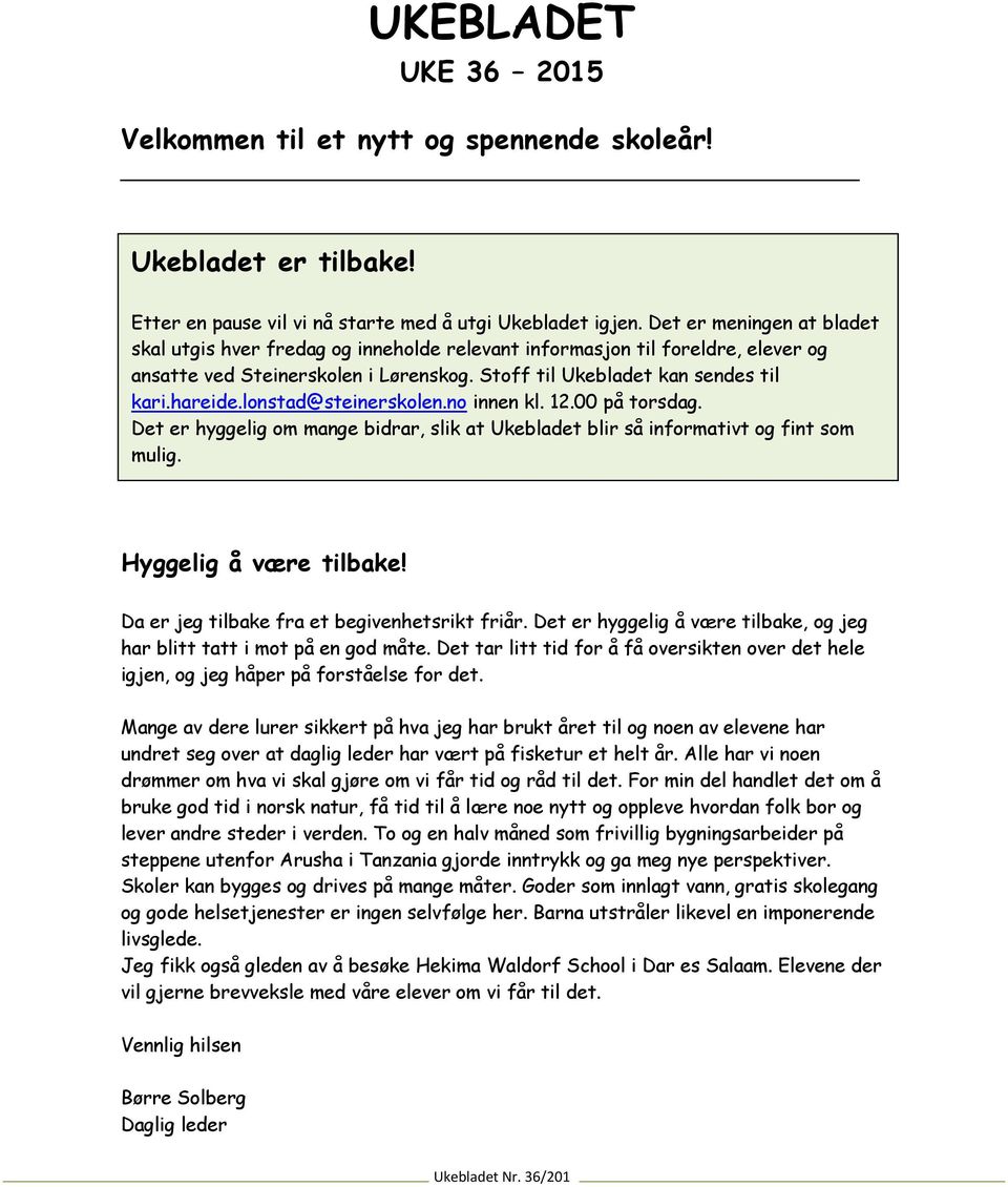 lonstad@steinerskolen.no innen kl. 12.00 på torsdag. Det er hyggelig om mange bidrar, slik at Ukebladet blir så informativt og fint som mulig. Hyggelig å være tilbake!