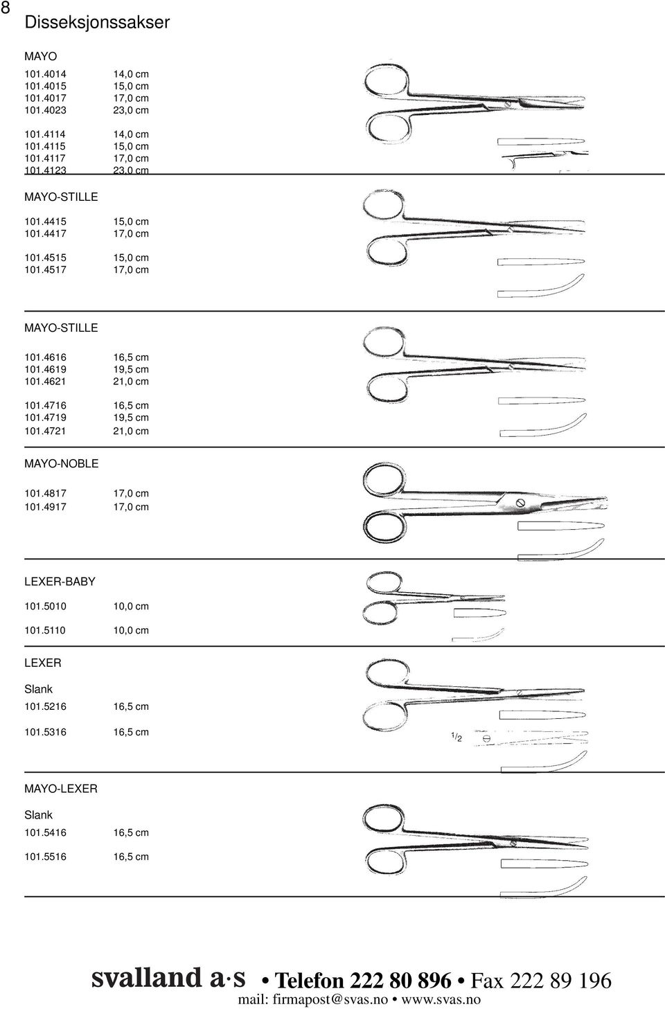 4616 16,5 cm 101.4619 19,5 cm 101.4621 21,0 cm 101.4716 16,5 cm 101.4719 19,5 cm 101.4721 21,0 cm MAYO-NOBLE 101.4817 17,0 cm 101.