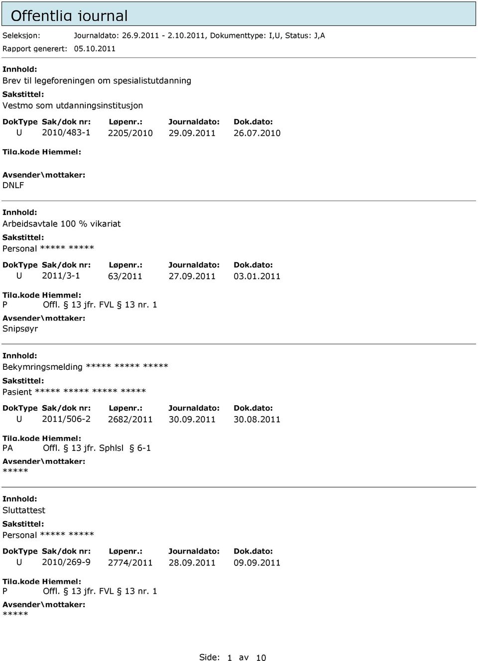 2011 Brev til legeforeningen om spesialistutdanning Vestmo som utdanningsinstitusjon 2010/483-1 2205/2010 26.07.