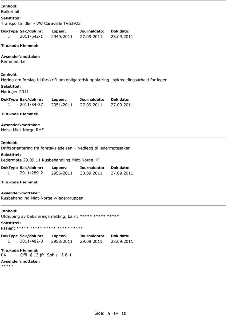 2011/84-37 2951/2011 Helse Midt-Norge RHF Driftsorientering fra foretaksledelsen + vedlegg til ledermøtesaker Ledermøte 29.09.