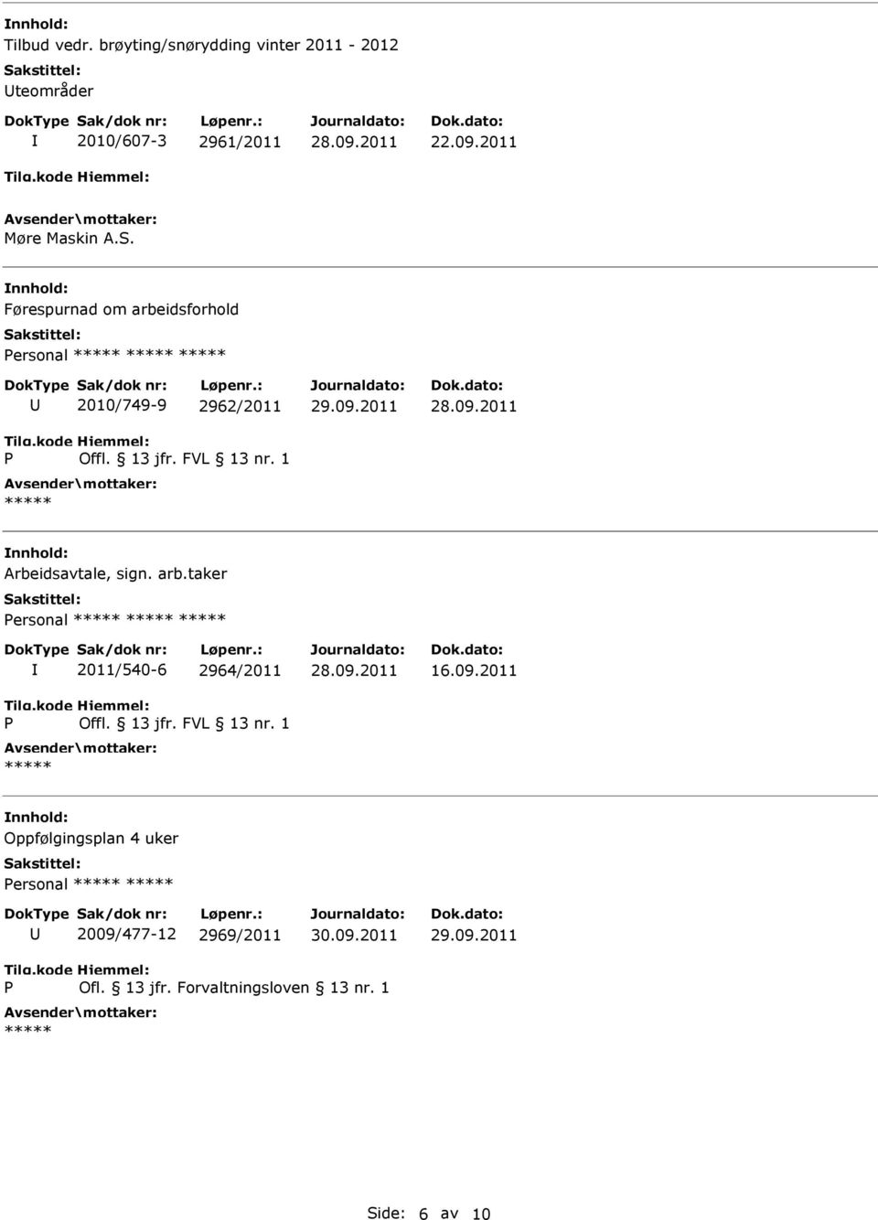 Førespurnad om arbeidsforhold ersonal 2010/749-9 2962/2011 Arbeidsavtale, sign. arb.taker ersonal 2011/540-6 2964/2011 16.