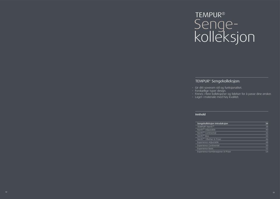 Innhold Sengekolleksjon introduksjon 34 Tempur North 38 North Adjustable 40 North Continental 42 North Box 44