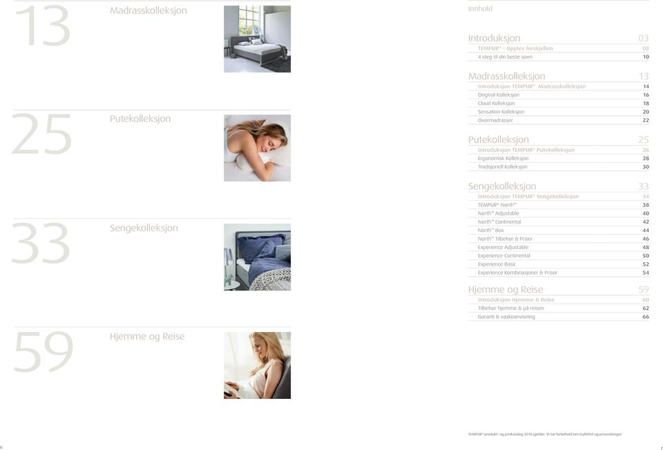 Introduksjon Sengekolleksjon 34 North 38 North Adjustable 40 North Continental 42 North Box 44 North Tilbehør & er 46 Experience Adjustable 48 Experience Continental 50 Experience Basic 52 Experience