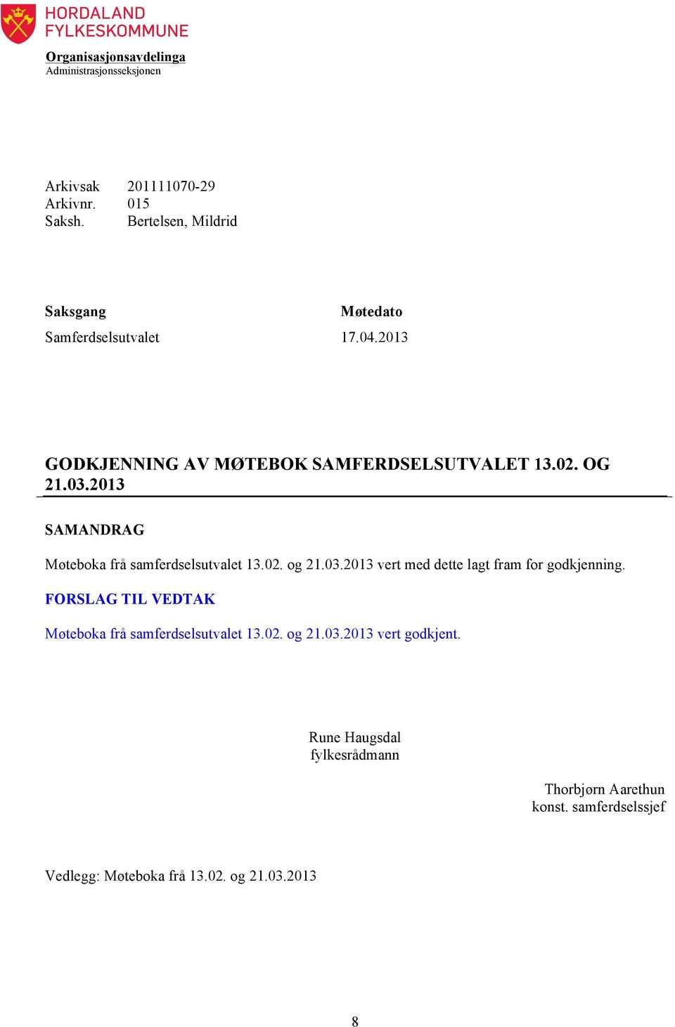 2013 SAMANDRAG Møteboka frå samferdselsutvalet 13.02. og 21.03.2013 vert med dette lagt fram for godkjenning.