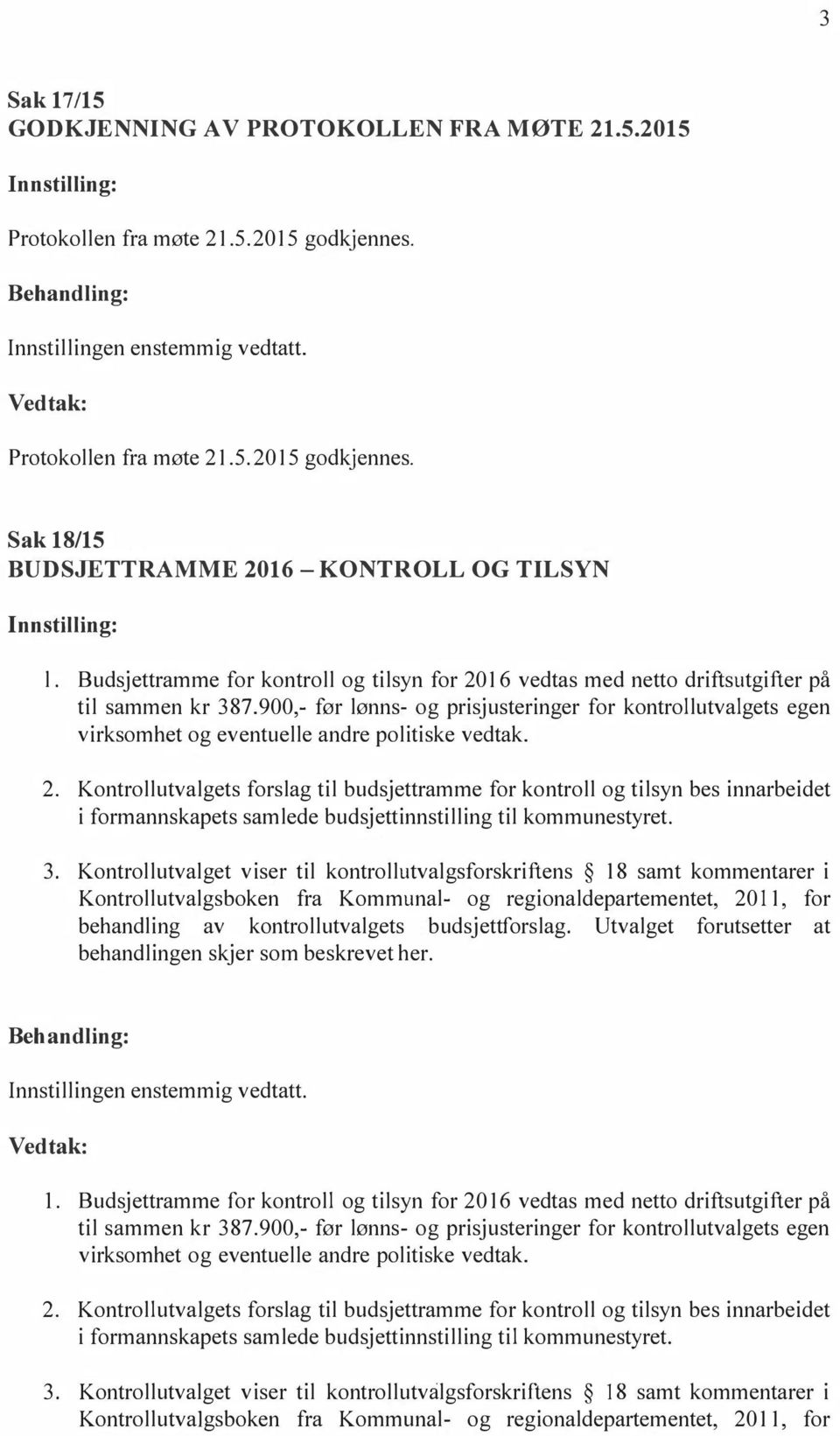 900,- før lønns- og prisjusteringer for kontrollutvalgets egen virksomhet og eventuelle andre politiske vedtak. 2.