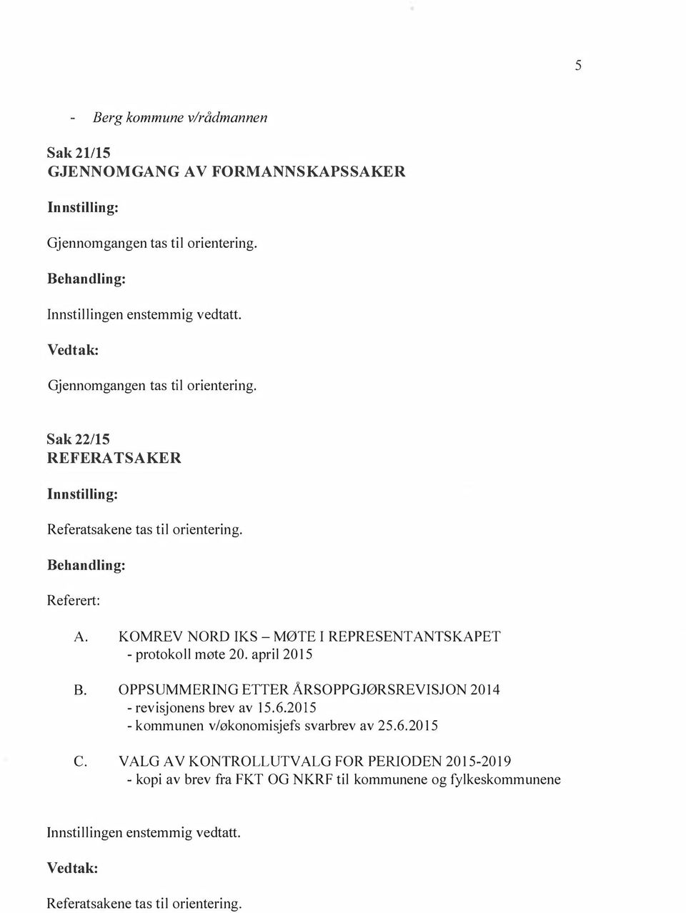 KOMREV NORD IKS - MØTE I REPRESENTANTSKAPET -protokoll møte 20. april 2015 B. OPPSUMMERING ETTER ÅRSOPPGJØRSREVISJON 2014 -revisjonens brev av 15.6.