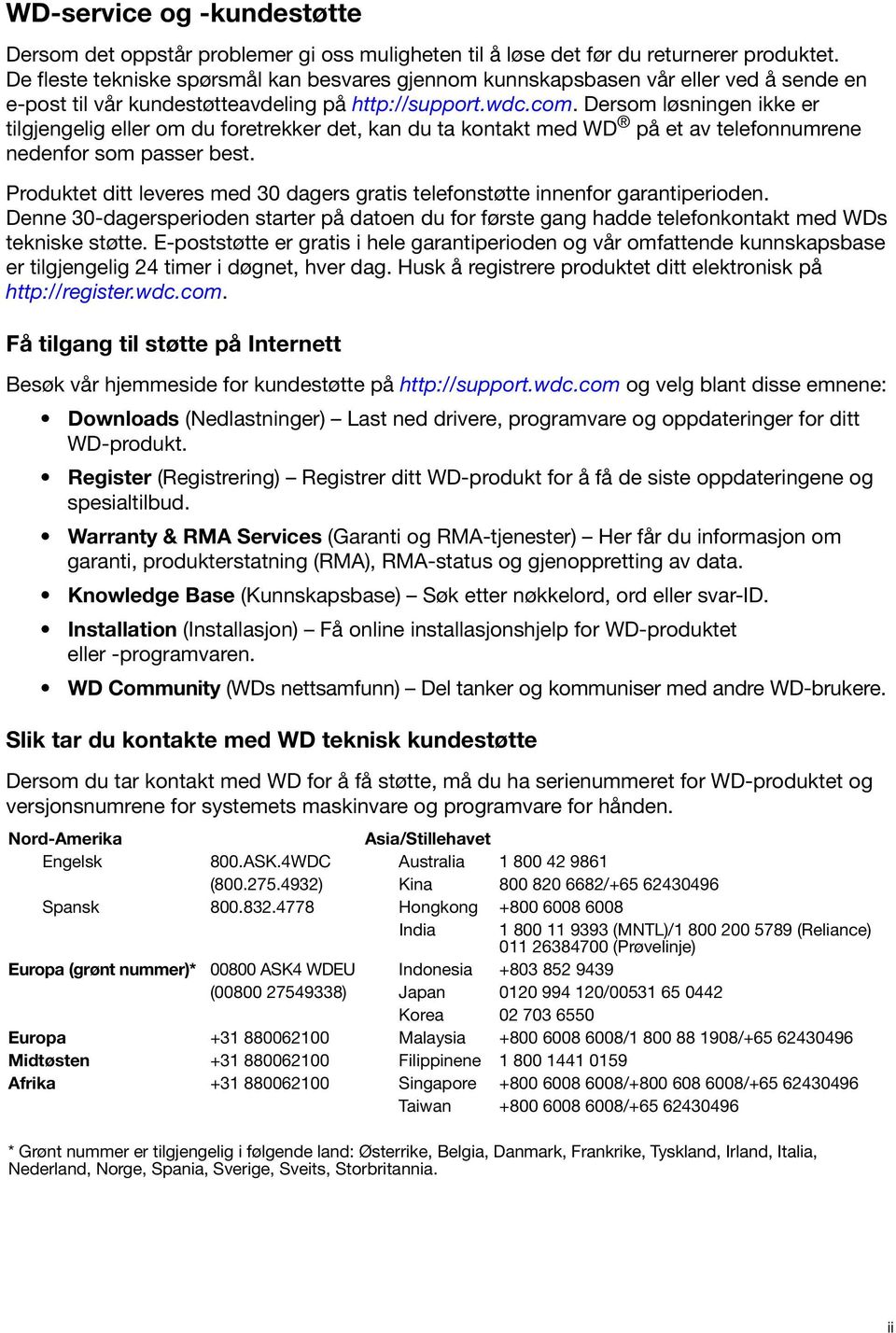 Dersom løsningen ikke er tilgjengelig eller om du foretrekker det, kan du ta kontakt med WD på et av telefonnumrene nedenfor som passer best.