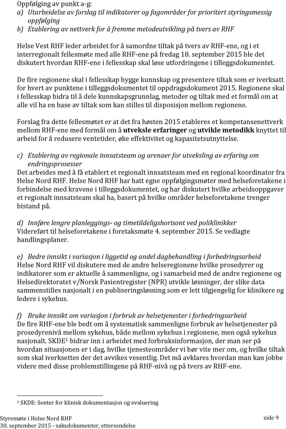 september 2015 ble det diskutert hvordan RHF-ene i fellesskap skal løse utfordringene i tilleggsdokumentet.