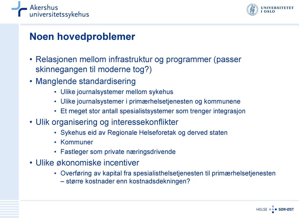 spesialistsystemer som trenger integrasjon Ulik organisering og interessekonflikter Sykehus eid av Regionale Helseforetak og derved staten