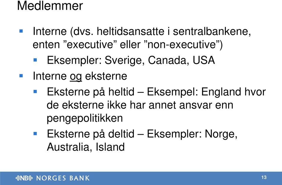 Eksempler: Sverige, Canada, USA Interne og eksterne Eksterne på heltid