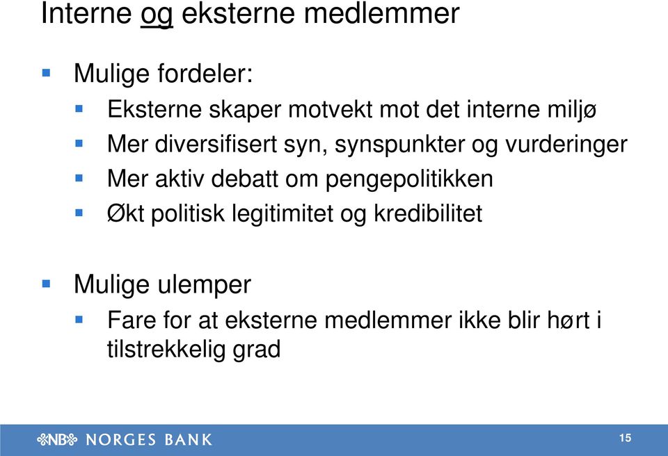 aktiv debatt om pengepolitikken Økt politisk legitimitet og kredibilitet