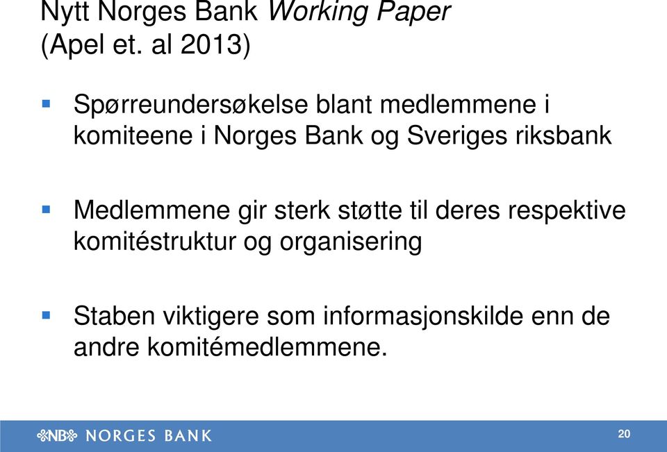 og Sveriges riksbank Medlemmene gir sterk støtte til deres respektive