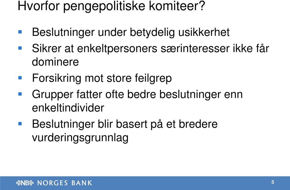 særinteresser ikke får dominere Forsikring mot store feilgrep Grupper