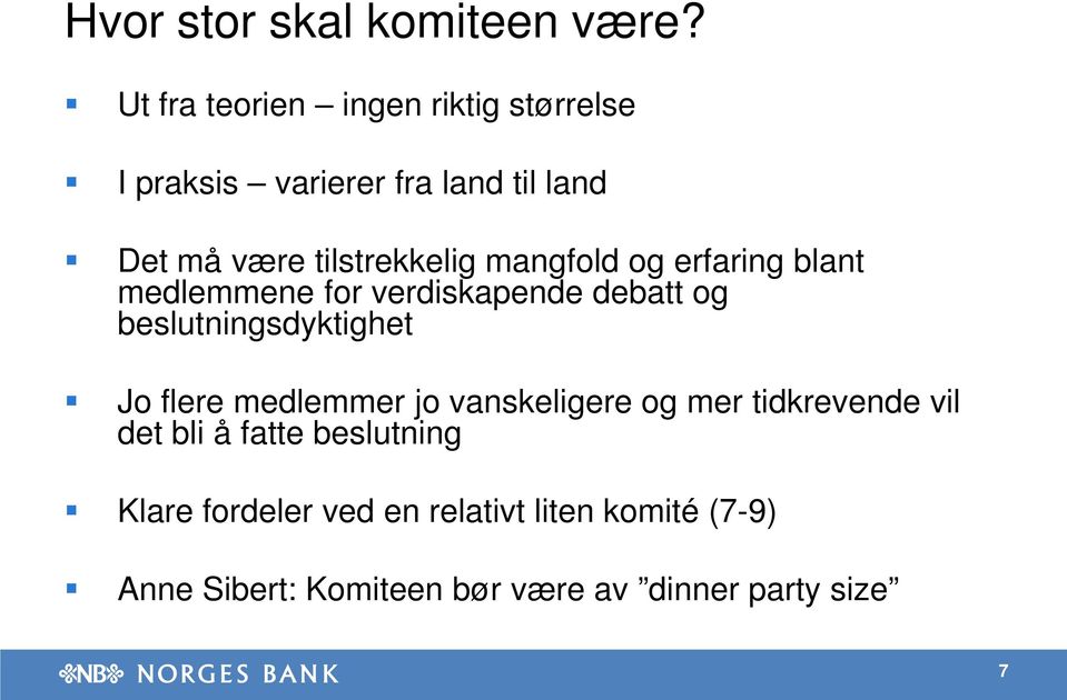 mangfold og erfaring blant medlemmene for verdiskapende debatt og beslutningsdyktighet Jo flere