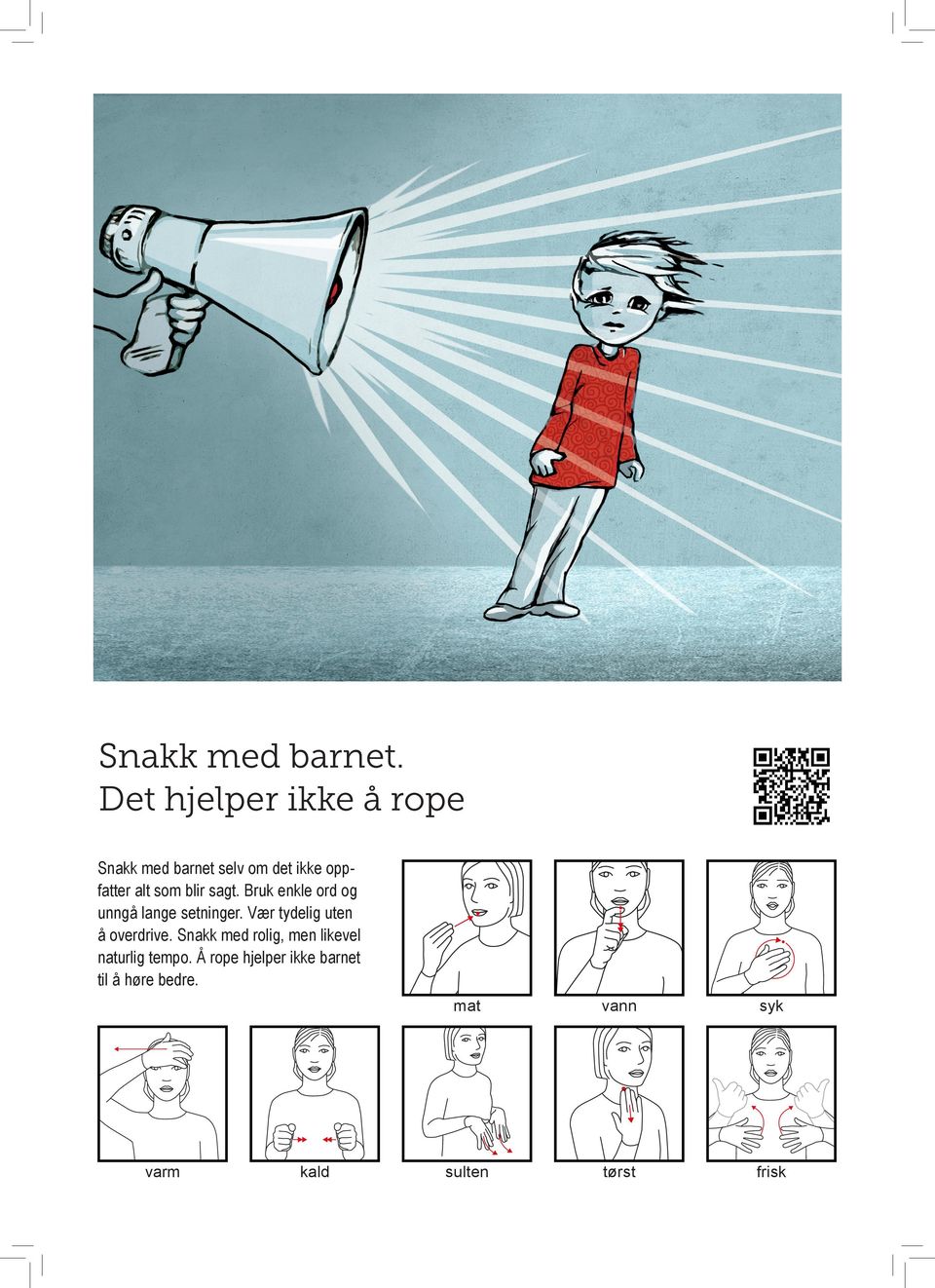 blir sagt. Bruk enkle ord og unngå lange setninger.