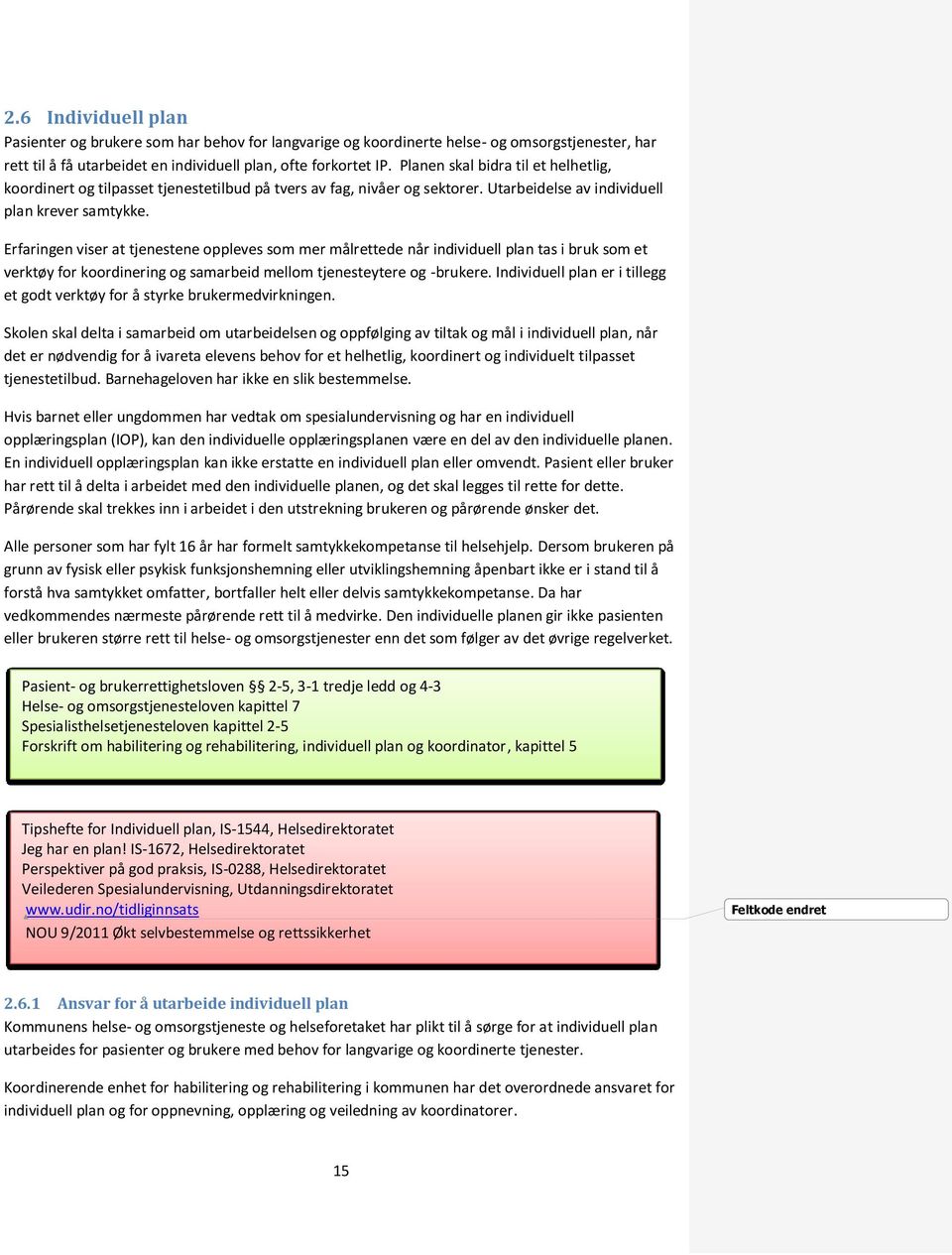 Erfaringen viser at tjenestene oppleves som mer målrettede når individuell plan tas i bruk som et verktøy for koordinering og samarbeid mellom tjenesteytere og -brukere.